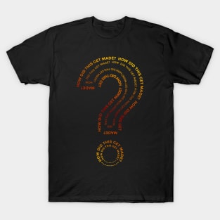 HDTGM - HOW DID THIS GET MADE? T-Shirt